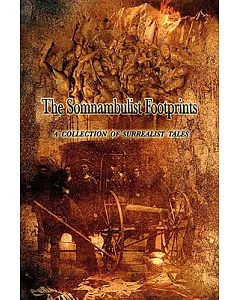 The Somnambulist Footprints: A Collection of Surrealist Tales