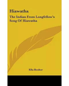 Hiawatha: The Indian from Longfellow’s Song of Hiawatha