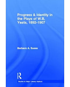 Progress and Identity in the Plays of W.B. Yeats, 1892-1907
