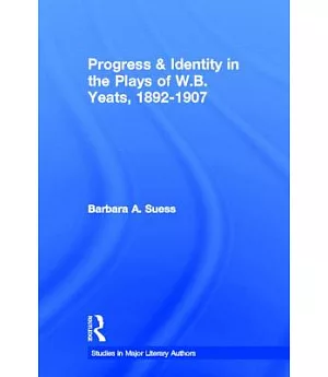Progress and Identity in the Plays of W.B. Yeats, 1892-1907