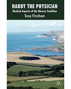 Hardy the Physician: Medical Aspects of the Wessex Tradition