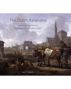 The Dutch Italianates: 17th-Century Masterpieces from Dulwich Picture Gallery, London