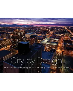 City by Design: An Architectural Perspective of the Greater Phoenix Valley