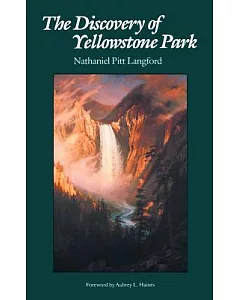 The Discovery of Yellowstone Park; Journal of the Washburn Expedition to the Yellowstone and Firehole Rivers in the Year 1870.