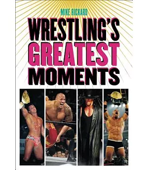 Wrestling’s Greatest Moments