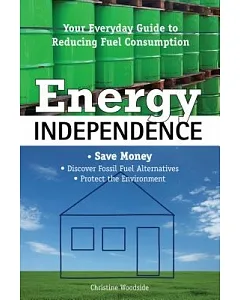 Energy Independence: Your Everyday Guide to Reducing Fuel Consumption
