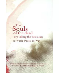 The Souls of the Dead Are Taking the Best Seats: 50 World Poets on War