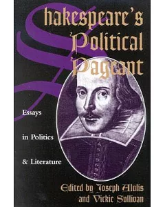 Shakespeare’s Political Pageant: Essays in Politics and Literature