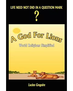 A God for Lions: World Religions Simplified