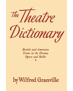 The Theater Dictionary: British and American Terms in the Drama, Opera, and Ballet