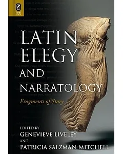 Latin Elegy and Narratology: Fragments of Story