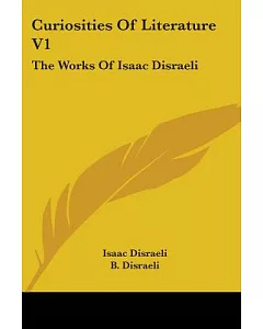 Curiosities of Literature: The Works of Isaac Disraeli