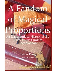 A Fandom of Magical Proportions: An Unauthorized History of the Harry Potter Fandom Phenomenon