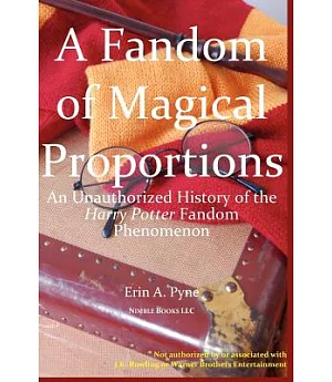 A Fandom of Magical Proportions: An Unauthorized History of the Harry Potter Fandom Phenomenon