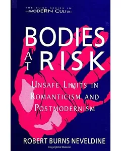 Bodies at Risk: Unsafe Limits in Romanticism and Postmodernism
