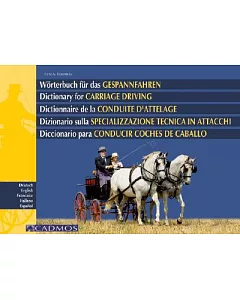 Worterbuch fur das Gespannfahren/Dictionary for Carriage Driving/Dictionnaire de la Conduite D’Attelage/Dizionario Sulla Specia