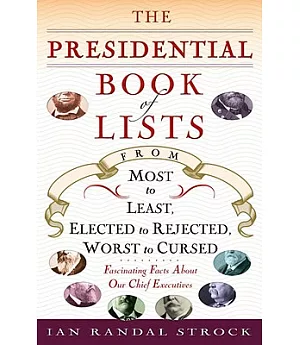 The Presidential Book of Lists: From Most to Least, Elected to Rejected, Worst to Cursed - Fascinating Facts About Our Chief Exe