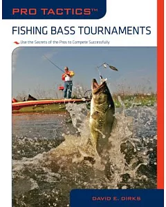 Fishing Bass Tournaments: Use the Secrets of the Pros to Compete Successfully