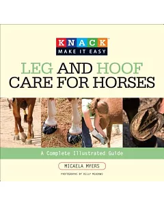 Knack Leg and Hoof Care for Horses: A Complete Illustrated Guide