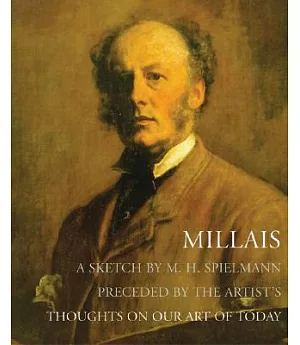 Millais: A Sketch by M. H. Spielmann Preceded by Thoughts on Our Art of Today