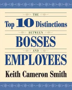 The Top 10 Distinctions Between Bosses and Employees