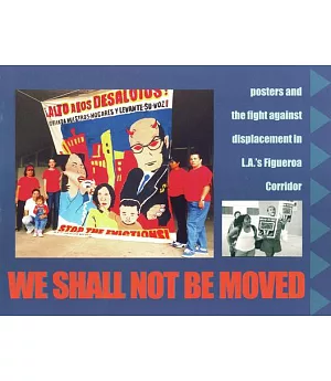 We Shall Not Be Moved: Posters and the Fight Against Displacement in L.a.’s Figueroa Corridor