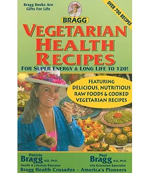 Bragg Vegetarian Health Recipes: For Super Energy & Long Life to 120!