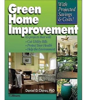 Green Home Improvement: 65 Projects That Will Cut Utility Bills, Protect Your Health, Help the the Environment