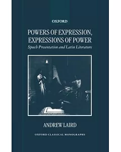 Powers of Expression, Expressions of Power: Speech Presentation and Latin Literature