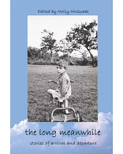 The Long Meanwhile: Stories of Arrival and Departure