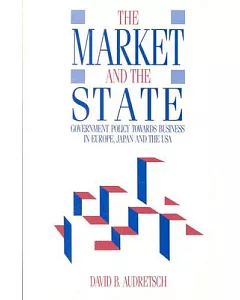 The Market and the State: Government Policy Towards Business in Europe, Japan, and the United States