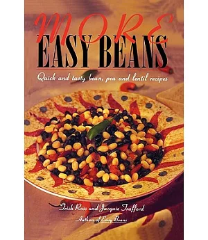 More Easy Beans: Quick and Tasty Bean, Pea and Lentil Recipes