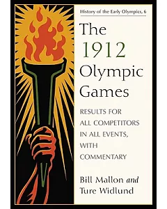 The 1912 Olympic Games: Results for All Competitors in All Events, With Commentary