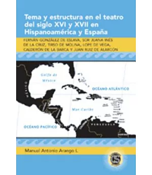 Tema y estructura en el teatro del siglo XVI y XVII en Hispanoamericana y Espana: Fernan Gonzalez De Eslava, Sor Juana Ines De L