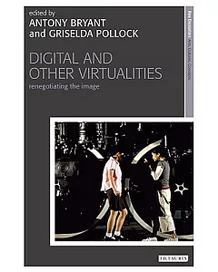 Digital and Other Virtualities: Renegotiating the Image