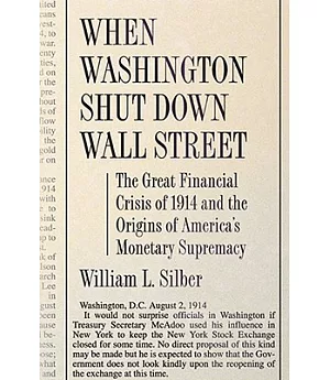 When Washington Shut Down Wall Street: The Great Financial Crisis of 1914 and the Origins of America’s Monetary Supremacy
