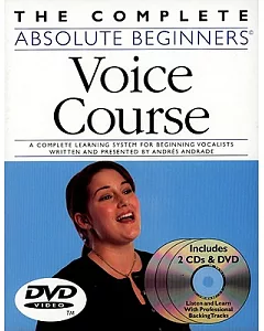 The Complete Absolute Beginners Voice Course: A Complete Learning System for Beginning Vocalists Written and Presented by Andres