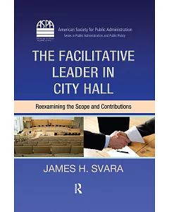 The Facilitative Leader in City Hall: Reexamining the Scope and Contributions