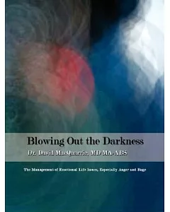 Blowing Out the Darkness: The Management of Emotional Life Issues, Especially Anger and Rage