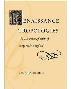 Renaissance Tropologies: The Cultural Imagination of Early Modern England