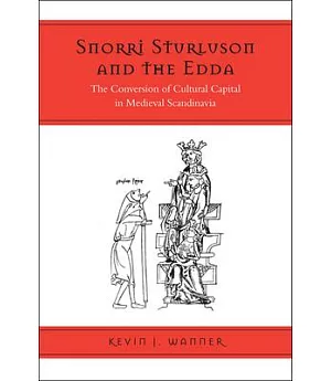 Snorri Sturluson and the Edda: The Conversion of Cultural Capital in Medieval Scandinavia