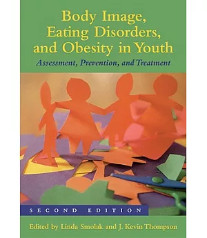 Body Image, Eating Disorders, and Obesity in Youth: Assessment, Prevention, and Treatment