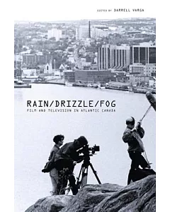 Rain/ Drizzle/ Fog: Film and Television in Atlantic Canada