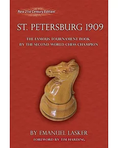 St. Petersburg 1909: The Famous Tournament Book by the Second World Chess Champion