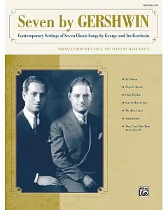 Seven by Gershwin Medium Low Voice: Contemporary Settings of Seven Classic Songs, Arranged for Solo Voice and Piano