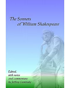 The Sonnets of william Shakespeare: Edited, With Notes and Commentary by jeffrey Caminsky