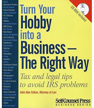 Turn Your Hobby Into a Business -- The Right Way: Tax and Legal Tips to Avoid IRS Problems