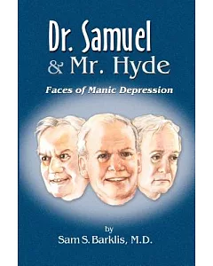 Dr. Samuel and Mr. Hyde: Forty Years With Manic Depression and How to Become Mood Stable for Life