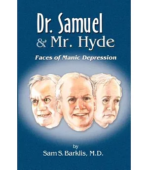 Dr. Samuel and Mr. Hyde: Forty Years With Manic Depression and How to Become Mood Stable for Life