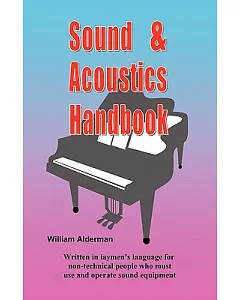 Sound & Acoustics Handbook: Written in Laymen’s Language for Non-technical People Who Must Use and Operate Sound Equipment